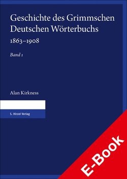 Geschichte des Grimmschen Deutschen Wörterbuchs 1863–1908. Teil 1 und 2 von Kirkness,  Alan