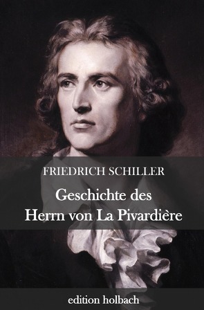 Geschichte des Herrn von La Pivardière von Schiller,  Friedrich