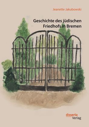 Geschichte des jüdischen Friedhofs in Bremen von Jakubowski,  Jeanette