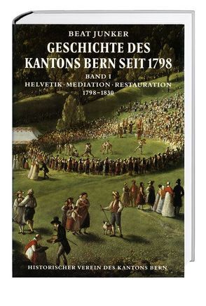 Geschichte des Kantons Bern seit 1798, Band I von Junker,  Beat