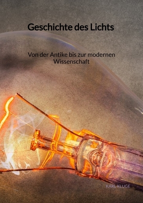 Geschichte des Lichts – Von der Antike bis zur modernen Wissenschaft von Kluge,  Karl