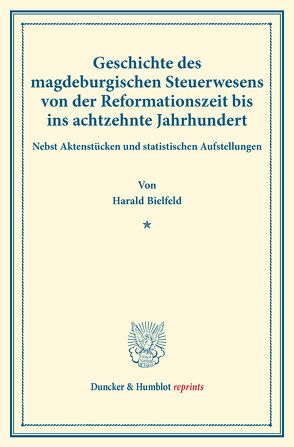 Geschichte des magdeburgischen Steuerwesens von der Reformationszeit bis ins achtzehnte Jahrhundert. von Bielfeld,  Harald