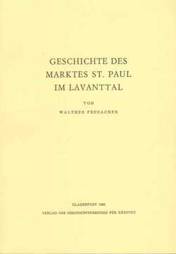 Geschichte des Marktes St. Paul im Lavanttal von Fresacher,  Walther