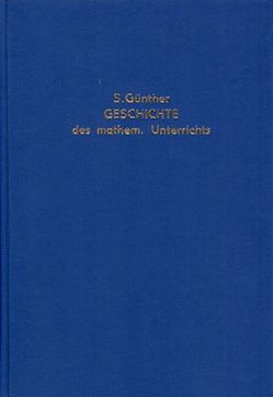 Geschichte des mathematischen Unterrichts im deutschen Mittelalter bis zum Jahre 1525 von Günther,  Siegmund