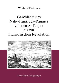 Geschichte des Nahe-Hunsrück-Raumes von den Anfängen bis zur Französischen Revolution von Dotzauer,  Winfried