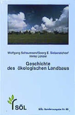 Geschichte des ökologischen Landbaus von Lünzer,  Immo, Schaumann,  Wolfgang, Siebeneicher,  Georg E