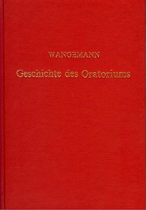 Geschichte des Oratoriums von den ersten Anfängen bis zur Gegenwart von Wangemann,  Otto