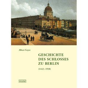 Geschichte des Schlosses zu Berlin von Geyer,  Albert
