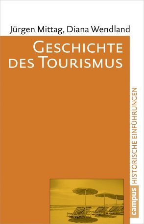 Geschichte des Tourismus von Mittag,  Jürgen, Wendland,  Diana