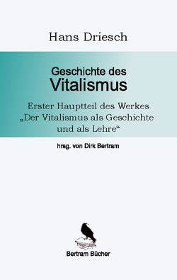 Geschichte des Vitalismus von Bertram,  Dirk, Driesch,  Hans