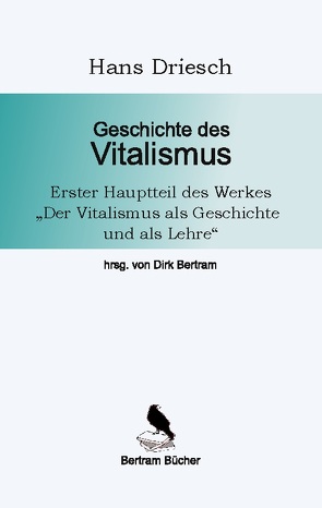 Geschichte des Vitalismus von Bertram,  Dirk, Driesch,  Hans