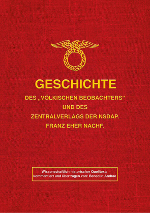 Geschichte des „Völkischen Beobachters“ und des Zentralverlags der NSDAP. Franz Eher Nachf. von Andrae,  Benedikt