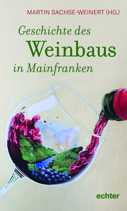 Geschichte des Weinbaus in Mainfranken von Sachse-Weinert,  Martin