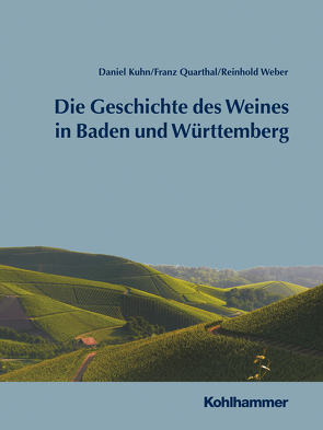 Geschichte des Weines in Baden und Württemberg von Kuhn,  Daniel, Quarthal,  Franz, Weber,  Reinhold