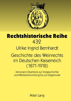 Geschichte des Weinrechts im Deutschen Kaiserreich (1871-1918) von Bernhardt,  Ulrike