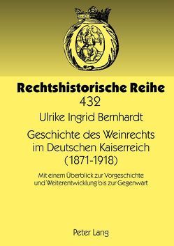 Geschichte des Weinrechts im Deutschen Kaiserreich (1871-1918) von Bernhardt,  Ulrike