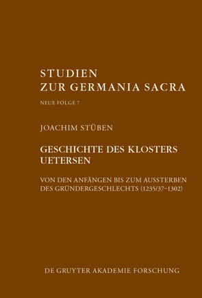 Geschichte des Zisterzienserinnenklosters Uetersen von den Anfängen bis zum Aussterben des Gründergeschlechts (1235/37–1302) von Stüben,  Joachim