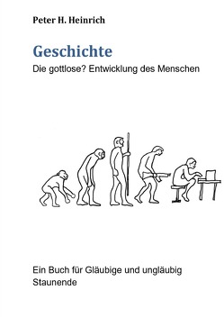 Geschichte Die gottlose? Entwicklung des Menschen von Heinrich,  Peter