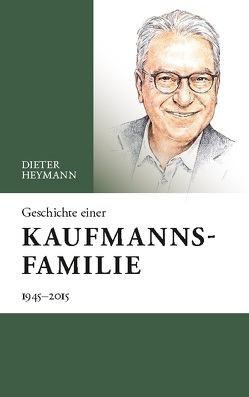 Geschichte einer Kaufmannsfamilie von Heymann,  Dieter