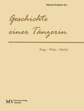 Geschichte einer Tänzerin von Kröpelin-Aye,  Martina