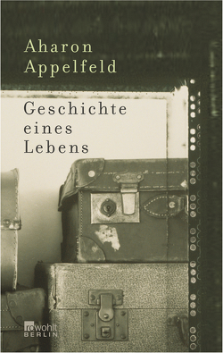 Geschichte eines Lebens von Appelfeld,  Aharon, Birkenhauer,  Anne