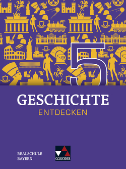 Geschichte entdecken – Bayern / Geschichte entdecken Bayern 5 von Bühler,  Arnold, Eckart,  Hans-Peter, Fritsche,  Christian, Hohmann,  Franz, Krause,  Marlene, Lemberger,  Sonja, Then,  Sonja, Trageser,  Christoph, Völk-Scherm,  Sonja