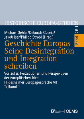 Geschichte Europas. Seine Desintegration und Integration schreiben von Cuccia,  Deborah, Gehler,  Michael, Iser,  Jakob, Strobl,  Philipp