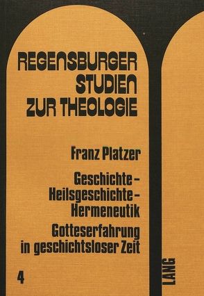Geschichte – Heilsgeschichte – Hermeneutik von Platzer,  Franz