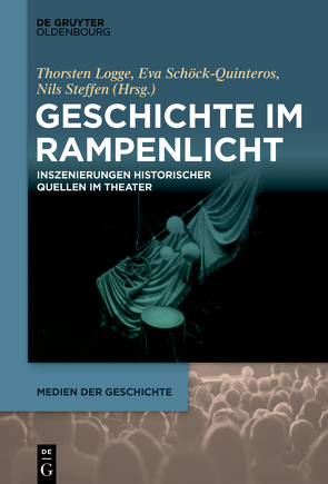 Geschichte im Rampenlicht von Logge,  Thorsten, Schöck-Quinteros,  Eva, Steffen,  Nils