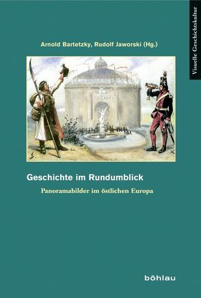 Geschichte im Rundumblick von Bartetzky,  Arnold, Gurschler,  Susanne, Heinrich-Tamaska,  Orsolya, Jaworski,  Rudolf, Marek,  Michaela, Sartorti,  Rosalinde, Telesko,  Werner, Topfstedt,  Thomas, Tsimbaev,  Konstantin, Vukov,  Nikolai