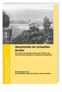 Geschichte im virtuellen Archiv von Brodbeck,  Beat, Ineichen,  Martina, Schibli,  Thomas