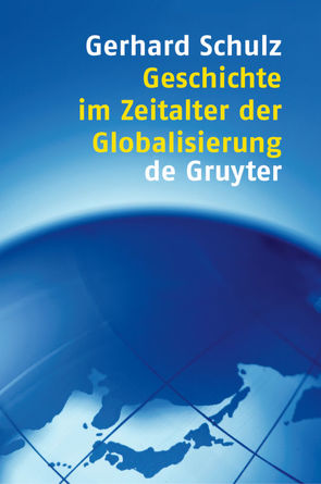 Geschichte im Zeitalter der Globalisierung von Schulz,  Gerhard