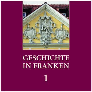 Geschichte in Franken 1 von Dippold,  Günter, Gaß,  Erasmus, Pöhner,  Martin, Rupprecht,  Klaus, Schwämmlein,  Thomas
