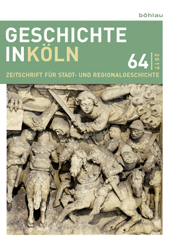 Geschichte in Köln 64 (2017) von Kaiser,  Michael, Oepen,  Joachim, Wunsch,  Stefan