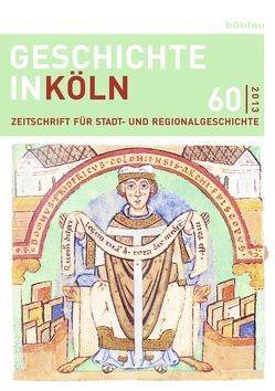 Geschichte in Köln, Jg. 60 (2013) von Deres,  Thomas, Kröger,  Martin, Mölich,  Georg, Oepen,  Joachim, Rosen,  Wolfgang, Wirtler,  Lars, Wunsch,  Stefan