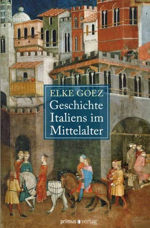 Geschichte Italiens im Mittelalter von Goez,  Elke
