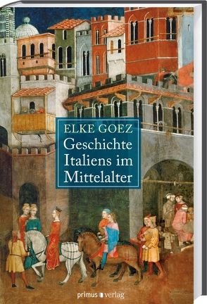 Geschichte Italiens im Mittelalter von Goez,  Elke