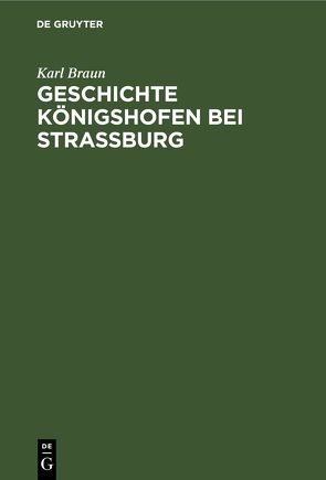 Geschichte Königshofen bei Straßburg von Braun,  Karl
