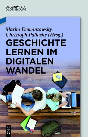 Geschichte lernen im digitalen Wandel von Demantowsky,  Marko, Pallaske,  Christoph