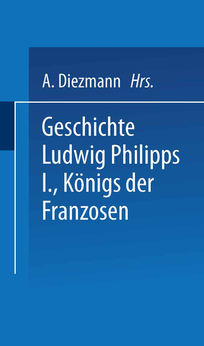 Geschichte Ludwig Philipps I., Königs der Franzosen von Boudin,  A., Mouttet,  F.