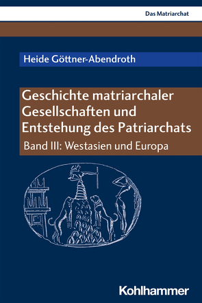 Geschichte matriarchaler Gesellschaften und Entstehung des Patriarchats von Göttner-Abendroth,  Heide