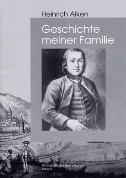 Geschichte meiner Familie zur Nachricht für meine Kinder von Alken,  Heinrich, Hörter,  Fridolin, Laux,  Günter, Schaefer,  Heinz, Schüller,  Hans