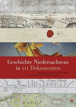 Geschichte Niedersachsens in 111 Dokumenten von Bei der Wieden,  Brage, Steinwascher,  Gerd, van den Heuvel,  Christine