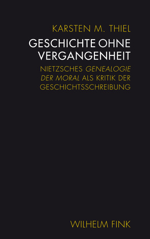 Geschichte ohne Vergangenheit von Thiel,  Karsten M.