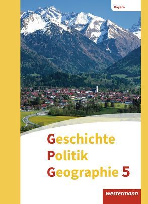 Geschichte – Politik – Geographie (GPG) – Ausgabe 2017 für Mittelschulen in Bayern von Bolleininger,  Heike, Budelmann,  Geerd, Gruber,  Jan, Grünkorn,  Diana, Krautter,  Yvonne, Schäfer,  Florian, Zader-Ulitzka,  Andrea