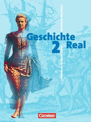 Geschichte Real – Nordrhein-Westfalen – Bisherige Ausgabe / Band 2: 8./9. Schuljahr – Von der Neuzeit bis zum Imperialismus von Bärnert-Fürst,  Ute, Brokemper,  Peter, Humann,  Wolfgang, Köster,  Elisabeth, Oelmann,  Bärbel, Potente,  Dieter