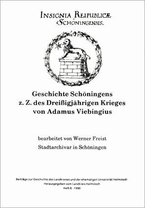 Geschichte Schöningens zur Zeit des Dreissigjährigen Krieges von Adamus Viebingius von Freist,  Werner, Lübbe,  Jürgen, Pause,  Siegfried