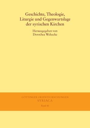 Geschichte, Theologie, Liturgie und Gegenwartslage der syrischen Kirchen von Weltecke,  Dorothea