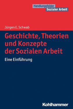 Geschichte, Theorien und Konzepte der Sozialen Arbeit von Becker,  Martin, Kricheldorff,  Cornelia, Schwab,  Jürgen E.