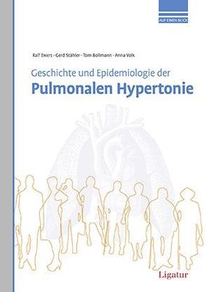 Geschichte und Epidemiologie der Pulmonalen Hypertone von Bollmann,  Tom, Ewert,  Ralf, Staehler,  Gerd, Volk,  Anna